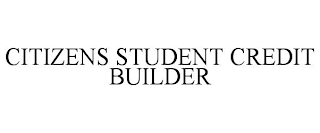 CITIZENS STUDENT CREDIT BUILDER