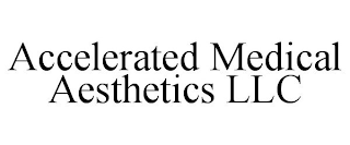 ACCELERATED MEDICAL AESTHETICS LLC