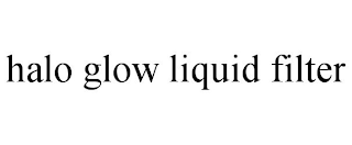 HALO GLOW LIQUID FILTER