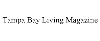 TAMPA BAY LIVING MAGAZINE