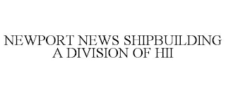 NEWPORT NEWS SHIPBUILDING A DIVISION OF HII