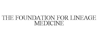 THE FOUNDATION FOR LINEAGE MEDICINE