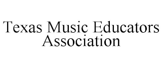 TEXAS MUSIC EDUCATORS ASSOCIATION