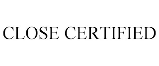 CLOSE CERTIFIED