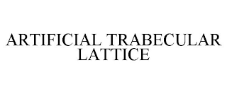 ARTIFICIAL TRABECULAR LATTICE