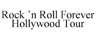 ROCK 'N ROLL FOREVER HOLLYWOOD TOUR