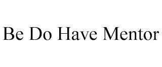 BE DO HAVE MENTOR