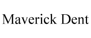 MAVERICK DENT