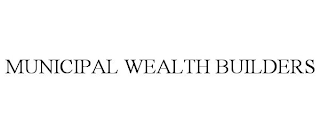 MUNICIPAL WEALTH BUILDERS