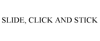 SLIDE, CLICK AND STICK