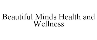 BEAUTIFUL MINDS HEALTH AND WELLNESS