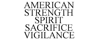 AMERICAN STRENGTH SPIRIT SACRIFICE VIGILANCE