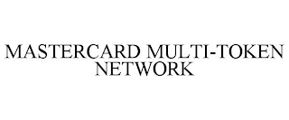 MASTERCARD MULTI-TOKEN NETWORK