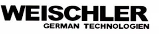 WEISCHLER GERMAN TECHNOLOGIEN