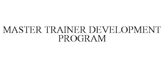 MASTER TRAINER DEVELOPMENT PROGRAM