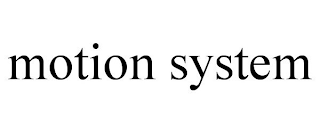 MOTION SYSTEM