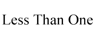 LESS THAN ONE
