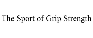 THE SPORT OF GRIP STRENGTH