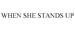 WHEN SHE STANDS UP