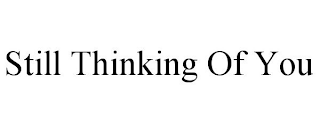 STILL THINKING OF YOU