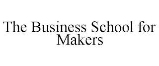 THE BUSINESS SCHOOL FOR MAKERS