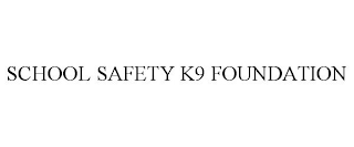 SCHOOL SAFETY K9 FOUNDATION