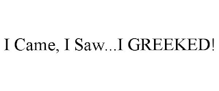 I CAME, I SAW...I GREEKED!