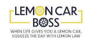 LEMON CAR BOSS WHEN LIFE GIVES YOU A LEMON CAR, SQUEEZE THE DAY WITH LEMON LAW