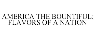 AMERICA THE BOUNTIFUL: FLAVORS OF A NATION