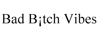 BAD B¡TCH VIBES