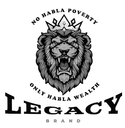 NO HABLA POVERTY ONLY HABLA WEALTH LEGACY BRAND