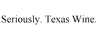 SERIOUSLY. TEXAS WINE.