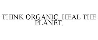 THINK ORGANIC. HEAL THE PLANET.