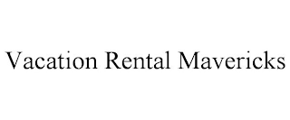 VACATION RENTAL MAVERICKS