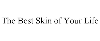 THE BEST SKIN OF YOUR LIFE