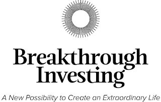 BREAKTHROUGH INVESTING A NEW POSSIBILITY TO CREATE AN EXTRAORDINARY LIFE