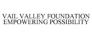 VAIL VALLEY FOUNDATION EMPOWERING POSSIBILITY