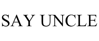 SAY UNCLE