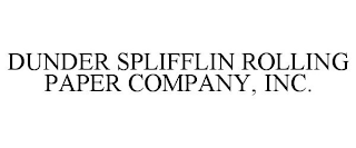 DUNDER SPLIFFLIN ROLLING PAPER COMPANY, INC.