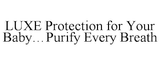 LUXE PROTECTION FOR YOUR BABY...PURIFY EVERY BREATH