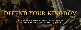 DEFEND YOUR KINGDOM HEROIC TOOLS EMPOWERING YOUR COMPANY TO TAKE CHARGE OF ITS CYBER SECURITY