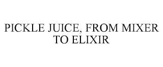 PICKLE JUICE, FROM MIXER TO ELIXIR