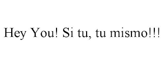 HEY YOU! SI TU, TU MISMO!!!