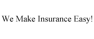 WE MAKE INSURANCE EASY!