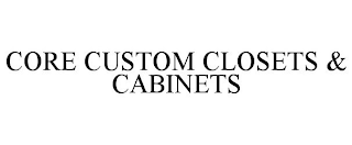 CORE CUSTOM CLOSETS & CABINETS