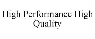 HIGH PERFORMANCE HIGH QUALITY