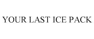 YOUR LAST ICE PACK