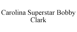 CAROLINA SUPERSTAR BOBBY CLARK