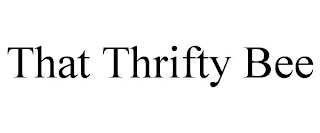 THAT THRIFTY BEE