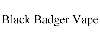 BLACK BADGER VAPE